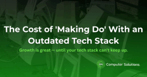 The Cost of ‘Making Do’ With an Outdated Tech Stack