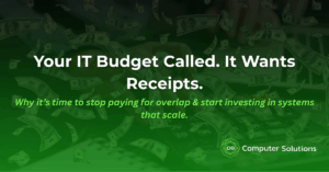 Your IT Budget Called. It Wants Receipts.